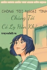 Chồng Ngoại Tình, Chúng Tôi Có Ly Hôn Không?